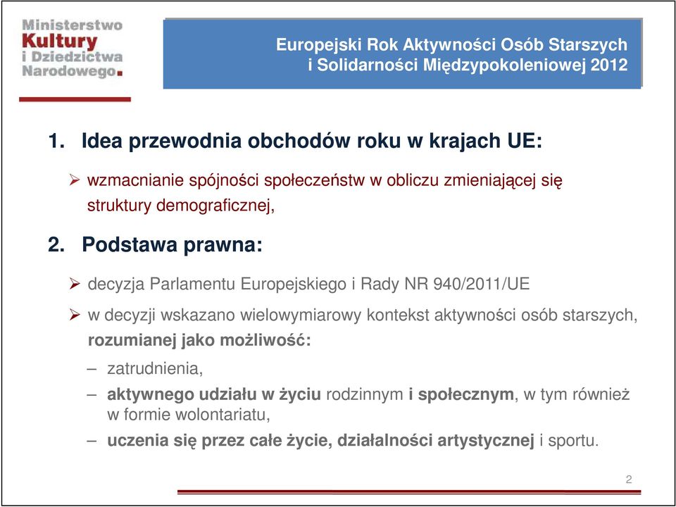 Podstawa prawna: decyzja Parlamentu Europejskiego i Rady NR 940/2011/UE w decyzji wskazano wielowymiarowy kontekst aktywności osób