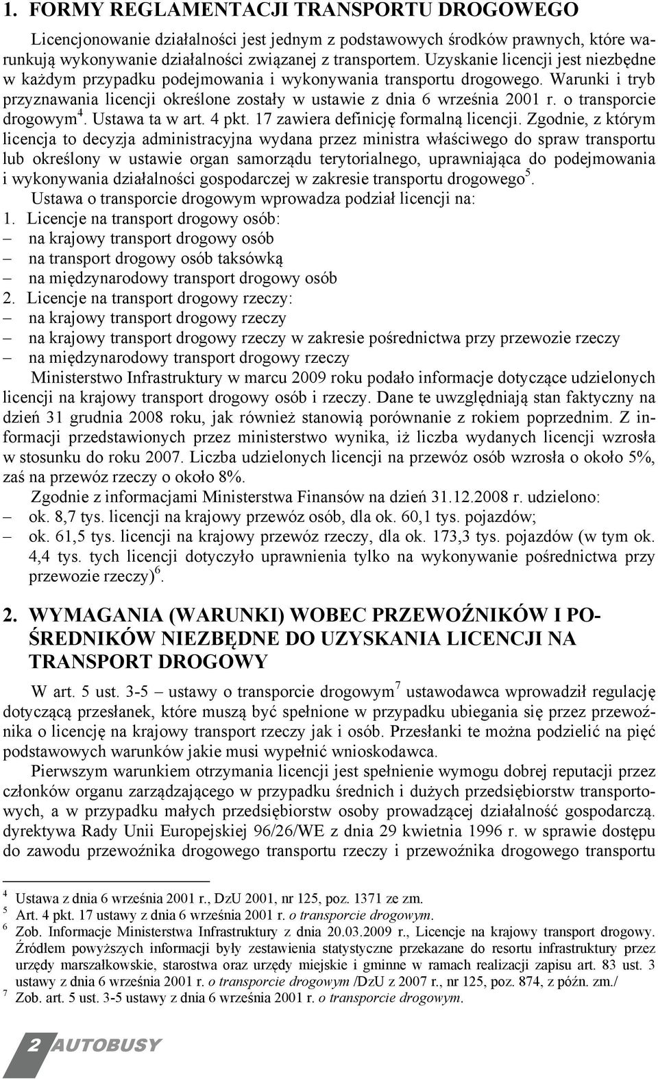 o transporcie drogowym 4. Ustawa ta w art. 4 pkt. 17 zawiera definicję formalną licencji.