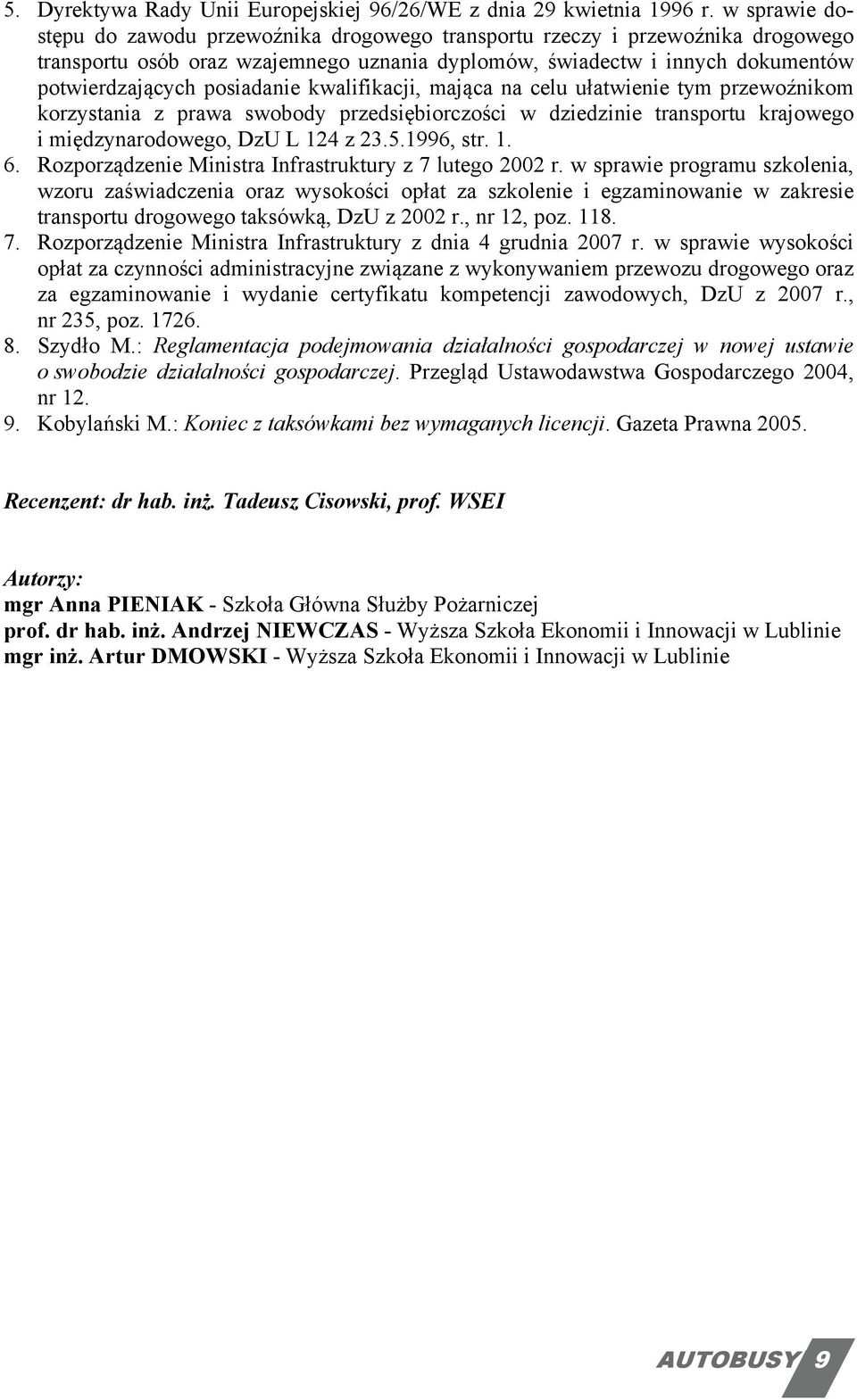 kwalifikacji, mająca na celu ułatwienie tym przewoźnikom korzystania z prawa swobody przedsiębiorczości w dziedzinie transportu krajowego i międzynarodowego, DzU L 124 z 23.5.1996, str. 1. 6.