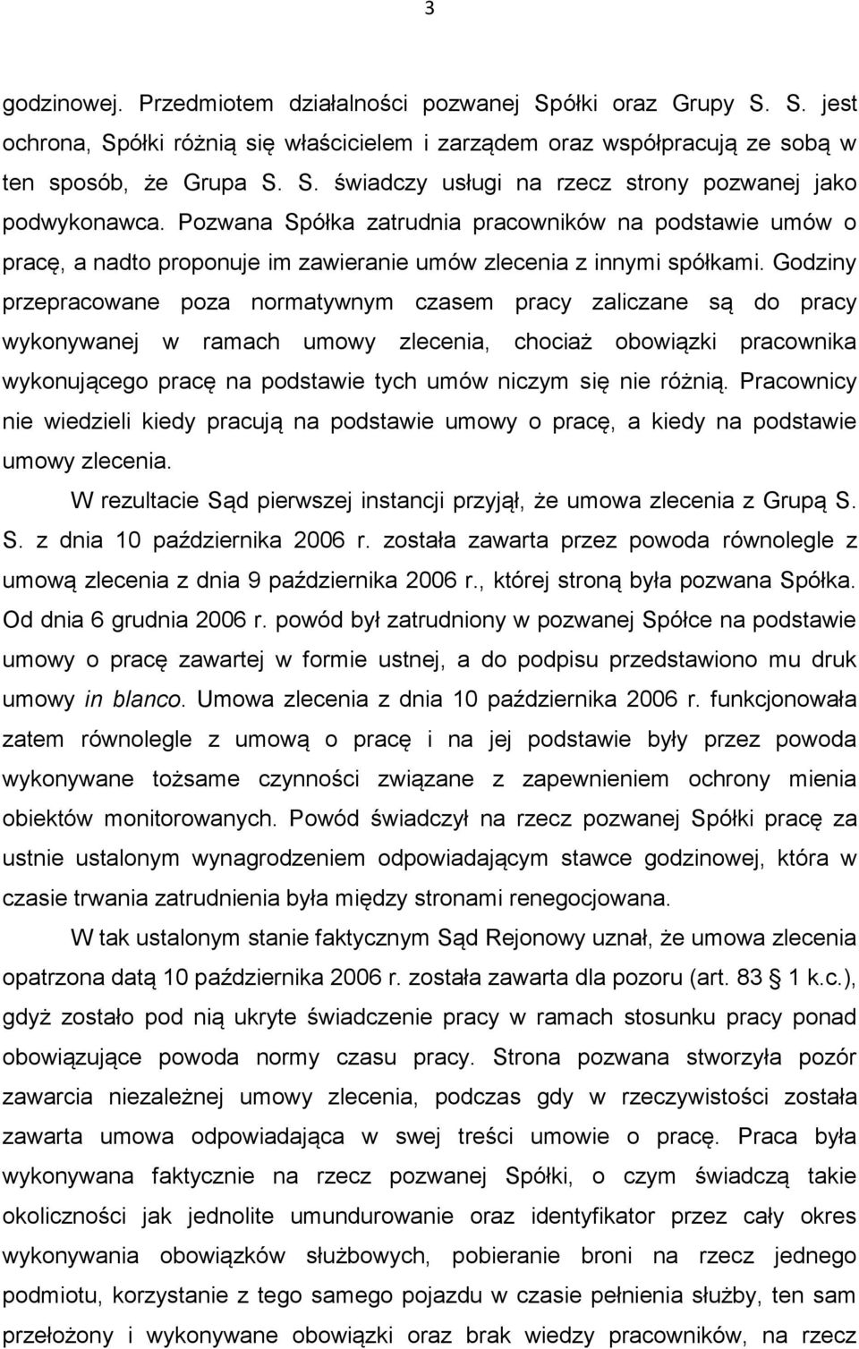 Godziny przepracowane poza normatywnym czasem pracy zaliczane są do pracy wykonywanej w ramach umowy zlecenia, chociaż obowiązki pracownika wykonującego pracę na podstawie tych umów niczym się nie