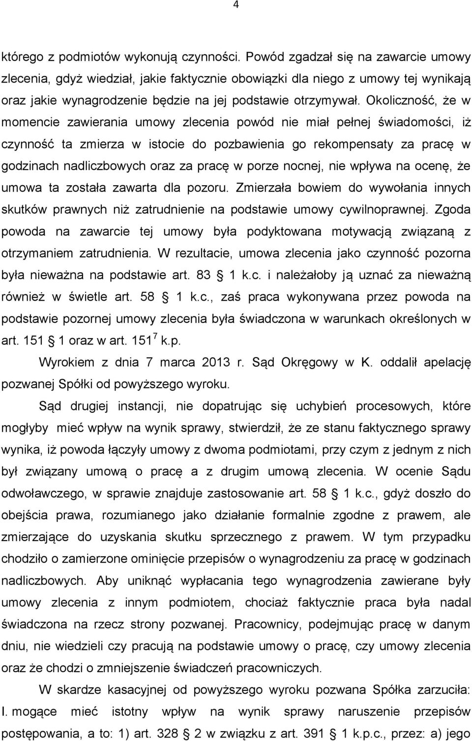 Okoliczność, że w momencie zawierania umowy zlecenia powód nie miał pełnej świadomości, iż czynność ta zmierza w istocie do pozbawienia go rekompensaty za pracę w godzinach nadliczbowych oraz za