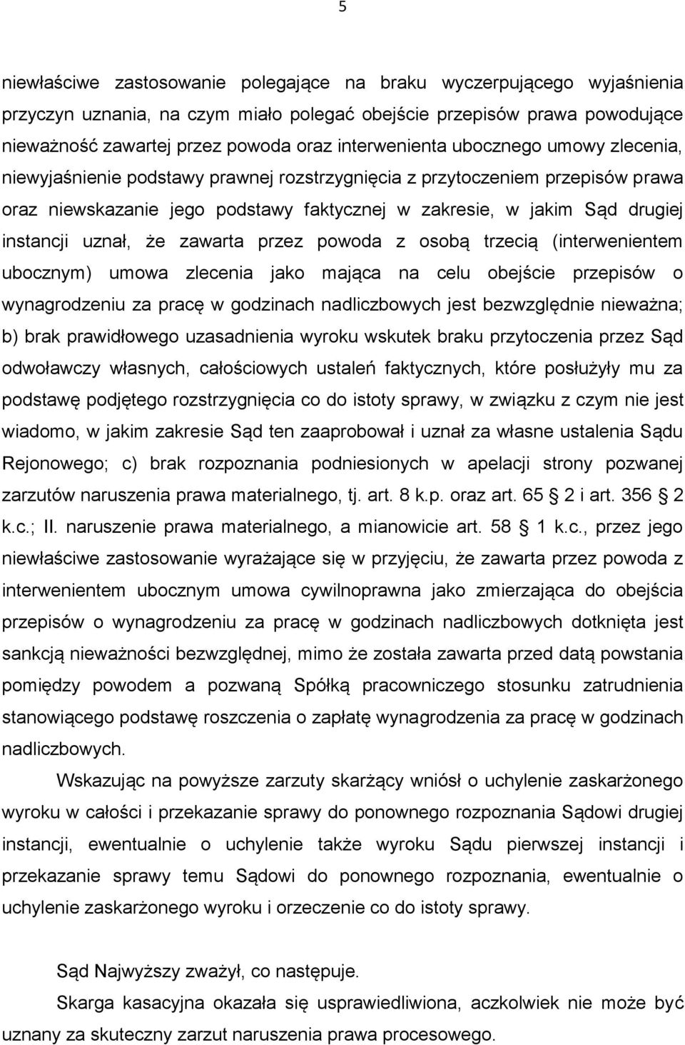 instancji uznał, że zawarta przez powoda z osobą trzecią (interwenientem ubocznym) umowa zlecenia jako mająca na celu obejście przepisów o wynagrodzeniu za pracę w godzinach nadliczbowych jest