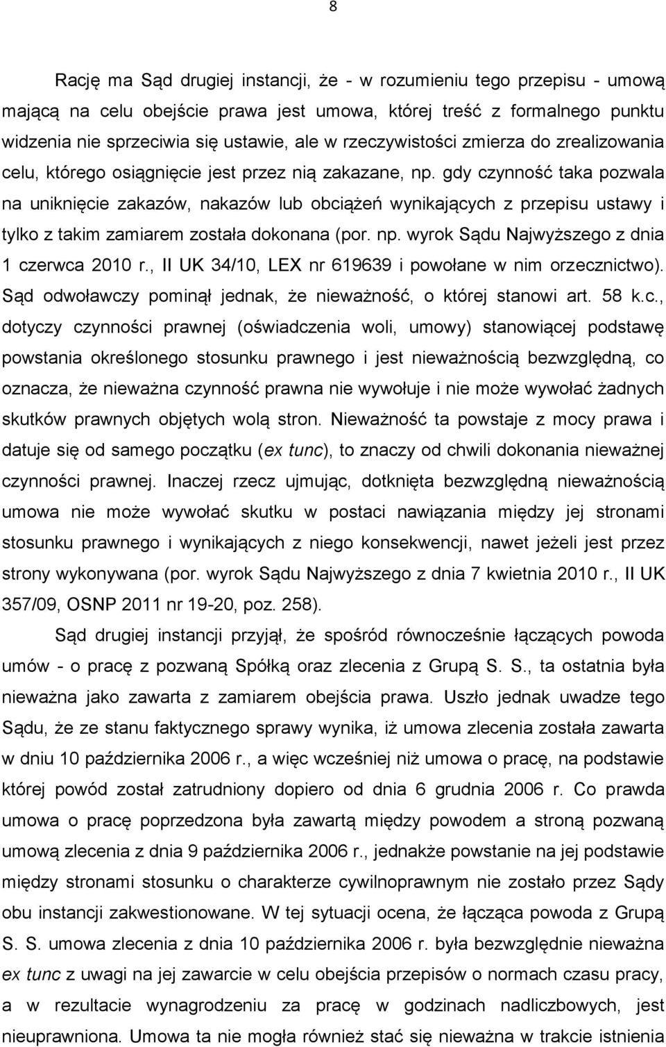 gdy czynność taka pozwala na uniknięcie zakazów, nakazów lub obciążeń wynikających z przepisu ustawy i tylko z takim zamiarem została dokonana (por. np. wyrok Sądu Najwyższego z dnia 1 czerwca 2010 r.