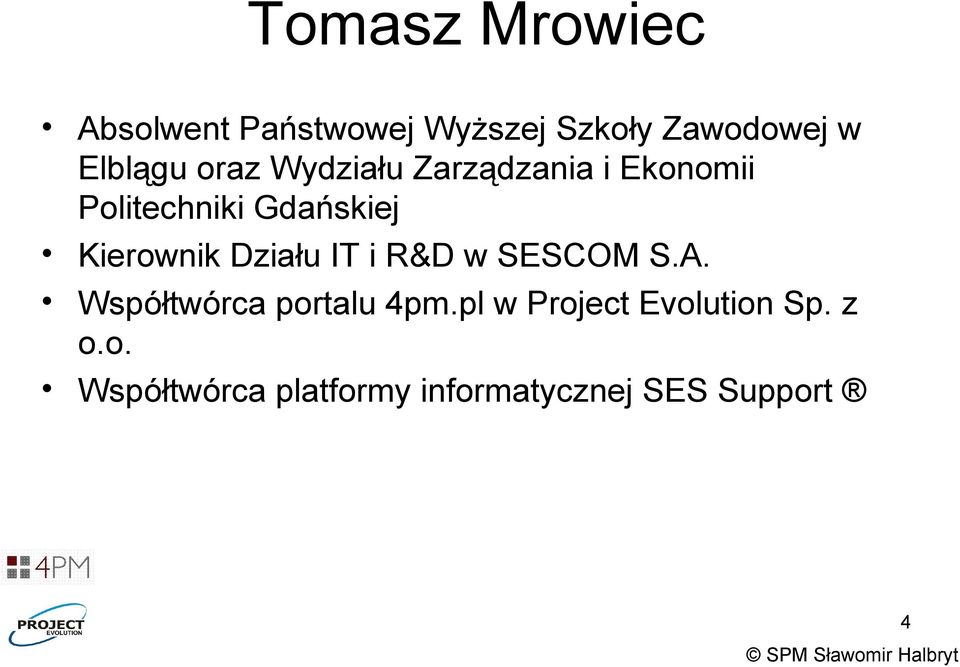 Kierownik Działu IT i R&D w SESCOM S.A. Współtwórca portalu 4pm.