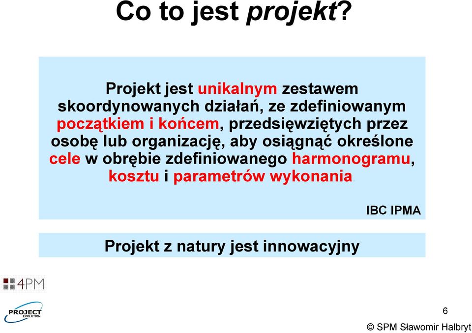 początkiem i końcem, przedsięwziętych przez osobę lub organizację, aby