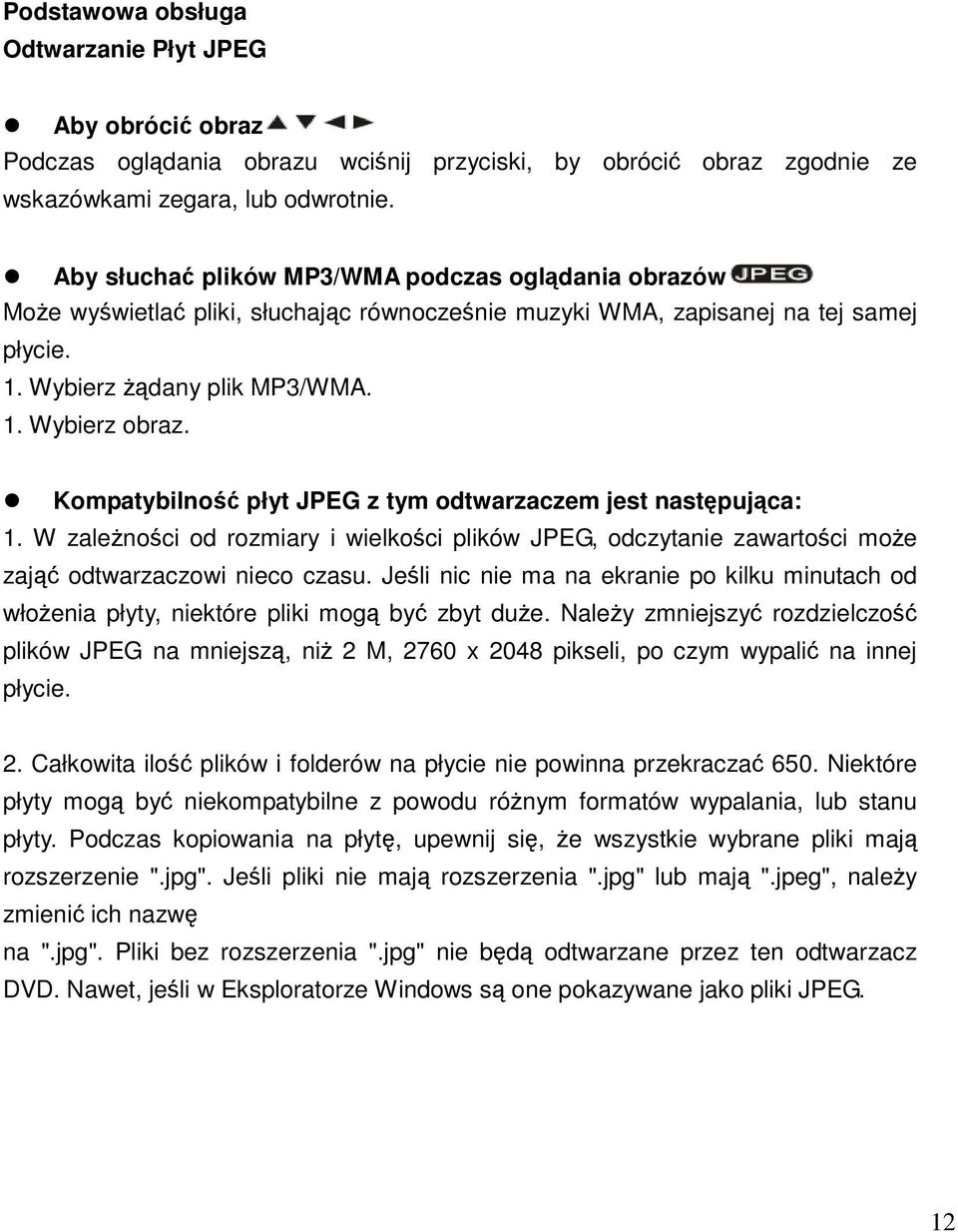 Kompatybilność płyt JPEG z tym odtwarzaczem jest następująca: 1. W zaleŝności od rozmiary i wielkości plików JPEG, odczytanie zawartości moŝe zająć odtwarzaczowi nieco czasu.