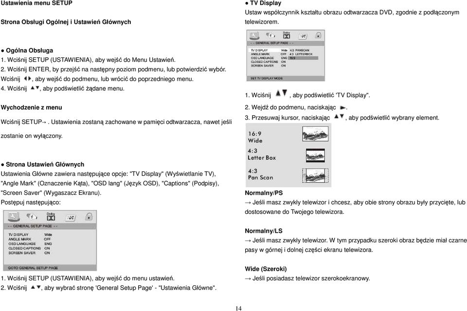 4. Wciśnij, aby podświetlić Ŝądane menu. Wychodzenie z menu Wciśnij SETUP. Ustawienia zostaną zachowane w pamięci odtwarzacza, nawet jeśli 1. Wciśnij, aby podświetlić 'TV Display". 2.