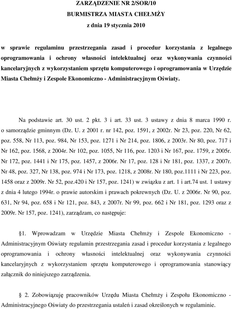 33 ust. 3 ustawy z dnia 8 marca 1990 r. o samorządzie gminnym (Dz. U. z 2001 r. nr 142, poz. 1591, z 2002r. Nr 23, poz. 220, Nr 62, poz. 558, Nr 113, poz. 984, Nr 153, poz. 1271 i Nr 214, poz.