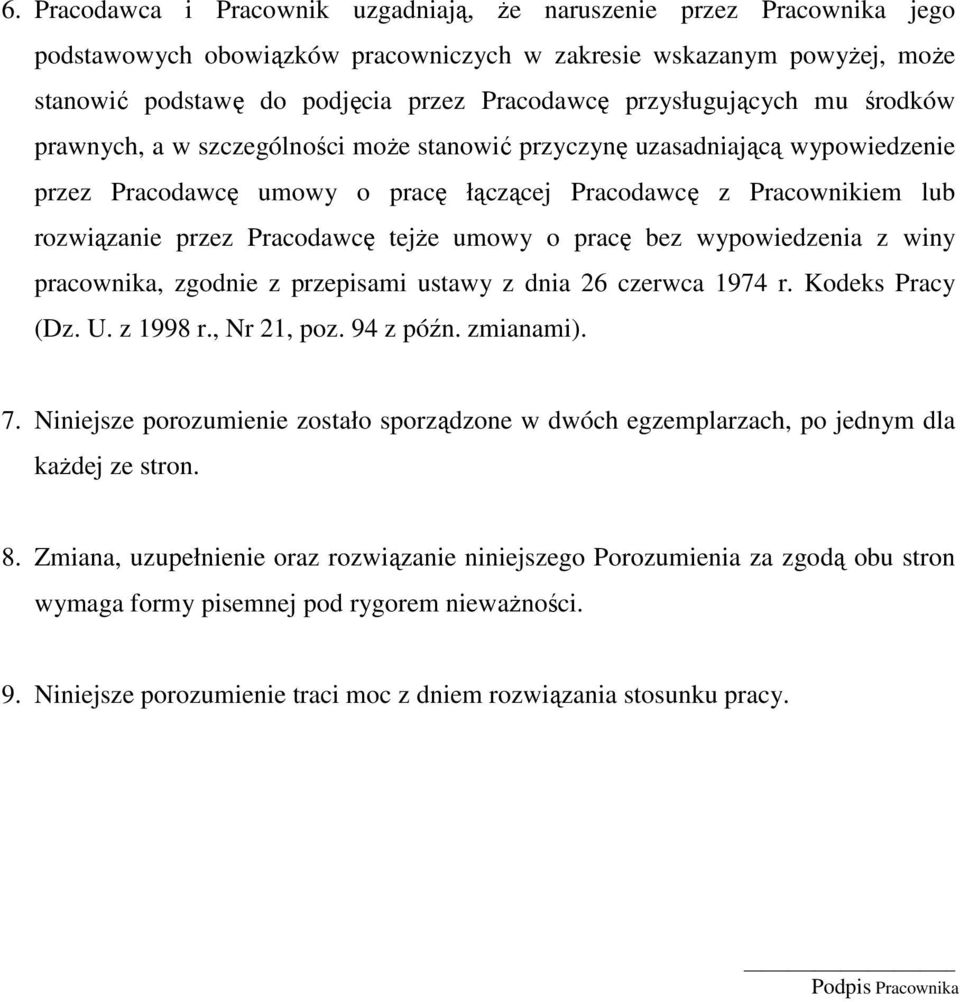 Pracodawcę tejŝe umowy o pracę bez wypowiedzenia z winy pracownika, zgodnie z przepisami ustawy z dnia 26 czerwca 1974 r. Kodeks Pracy (Dz. U. z 1998 r., Nr 21, poz. 94 z późn. zmianami). 7.