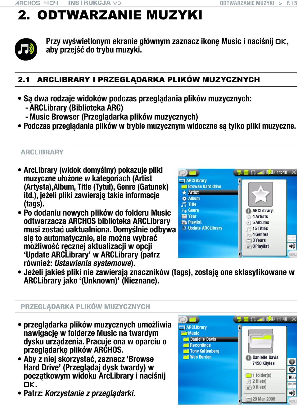 1 Arclibrary i przeglądarka plików muzycznych Są dwa rodzaje widoków podczas przeglądania plików muzycznych: - ARCLibrary (Biblioteka ARC) - Music Browser (Przeglądarka plików muzycznych) Podczas