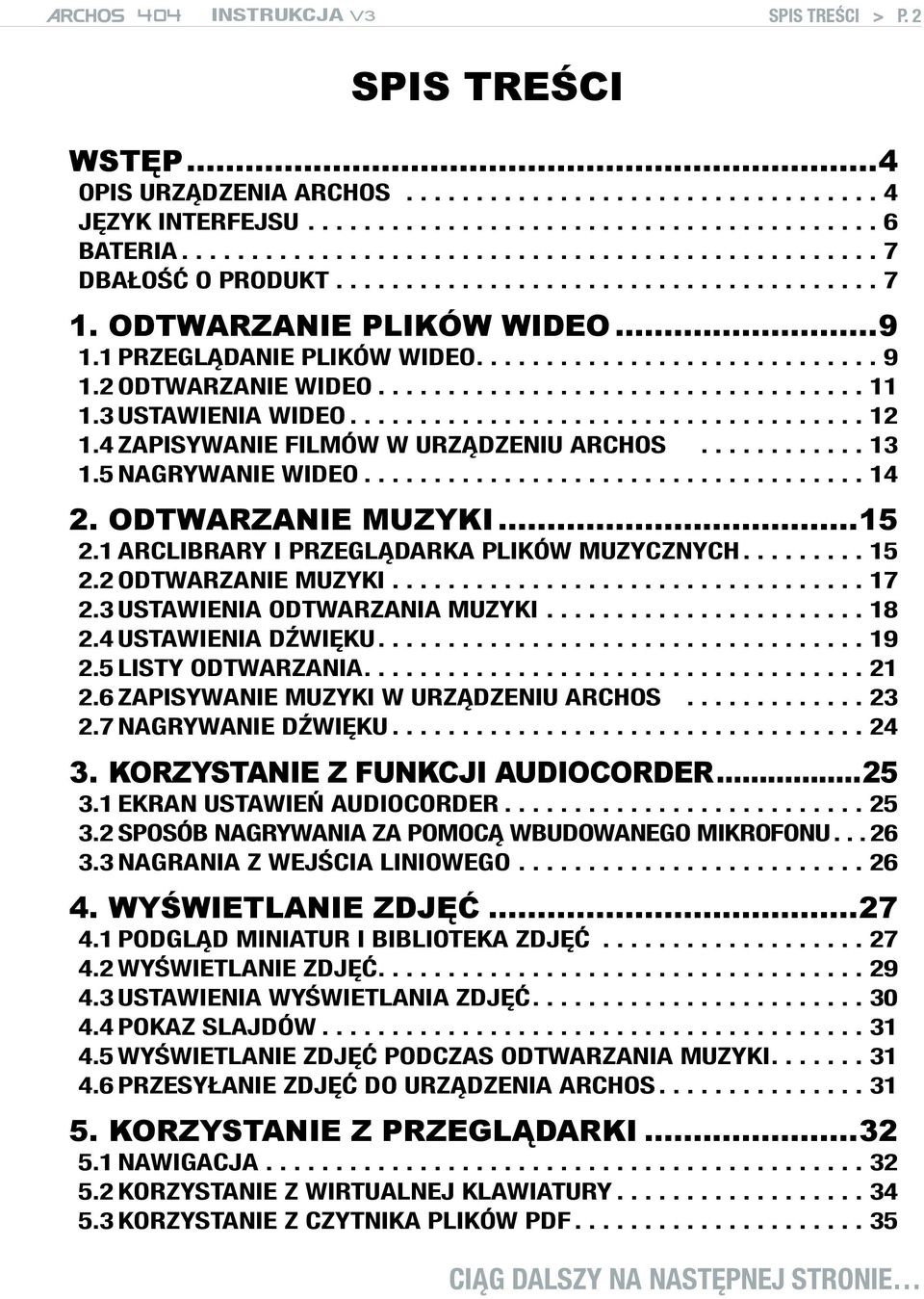 3 USTAWIENIA WIDEO..................................... 12 1.4 Zapisywanie filmów w urządzeniu ARCHOS............ 13 1.5 Nagrywanie wideo.................................... 14 2. Odtwarzanie muzyki.