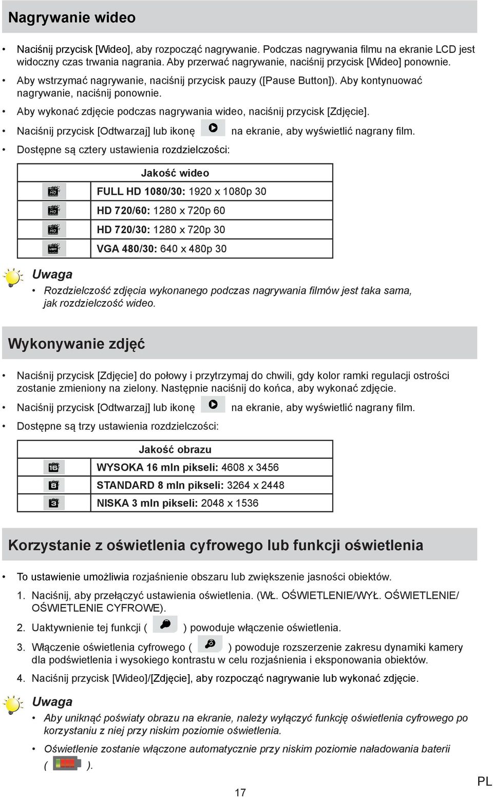 Aby wykonać zdjęcie podczas nagrywania wideo, naciśnij przycisk [Zdjęcie]. Naciśnij przycisk [Odtwarzaj] lub ikonę na ekranie, aby wyświetlić nagrany film.