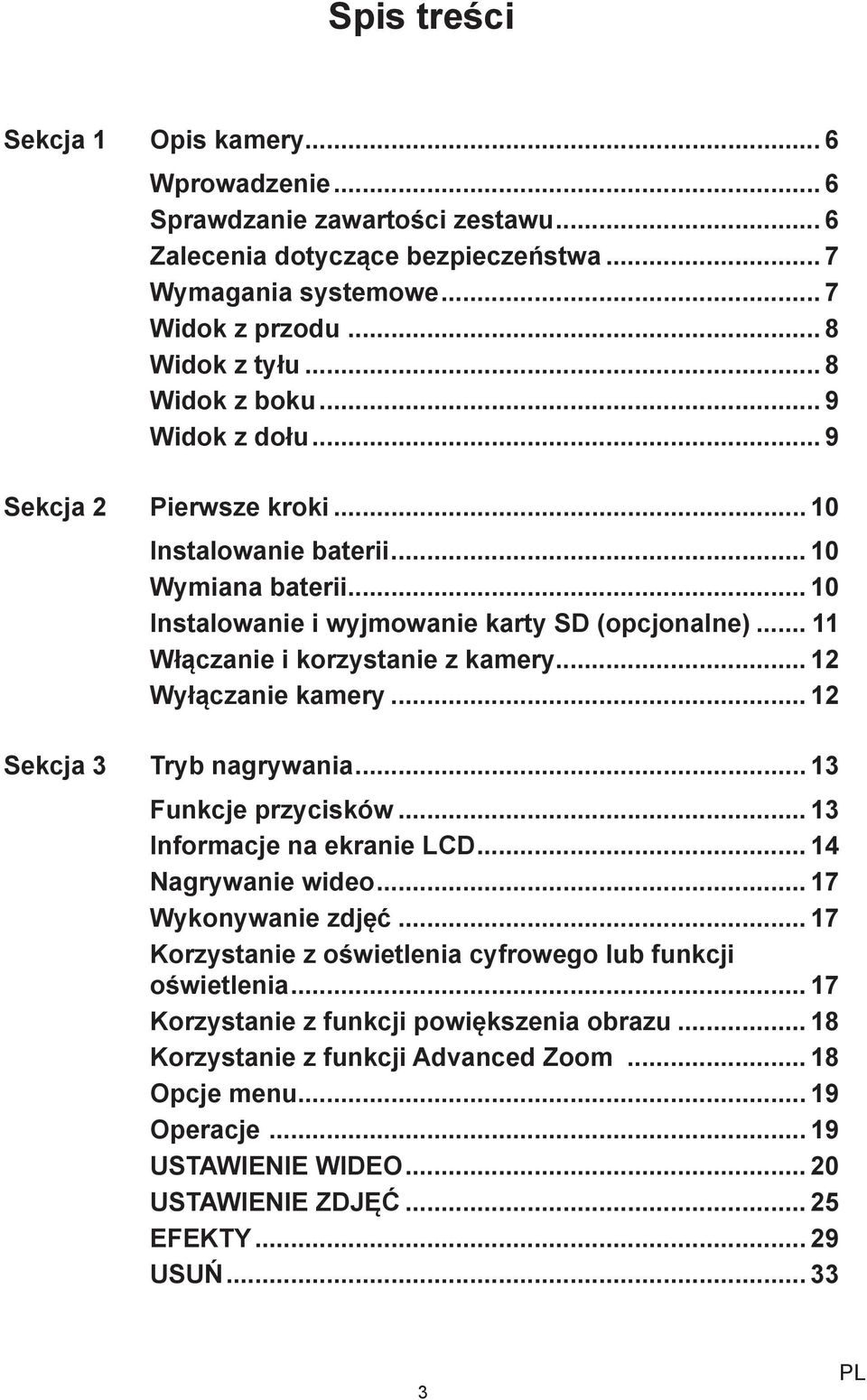 .. 11 Włączanie i korzystanie z kamery... 12 Wyłączanie kamery... 12 Sekcja 3 Tryb nagrywania... 13 Funkcje przycisków... 13 Informacje na ekranie LCD... 14 Nagrywanie wideo... 17 Wykonywanie zdjęć.