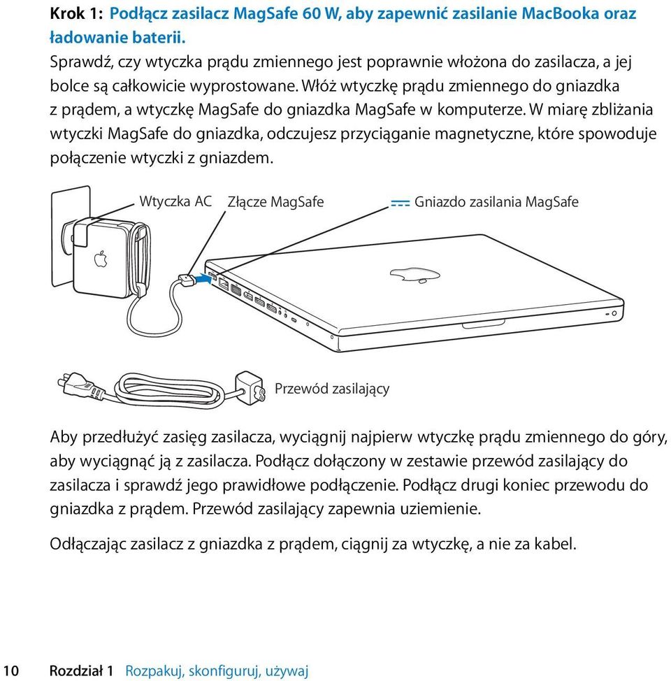 Włóż wtyczkę prądu zmiennego do gniazdka z prądem, a wtyczkę MagSafe do gniazdka MagSafe w komputerze.