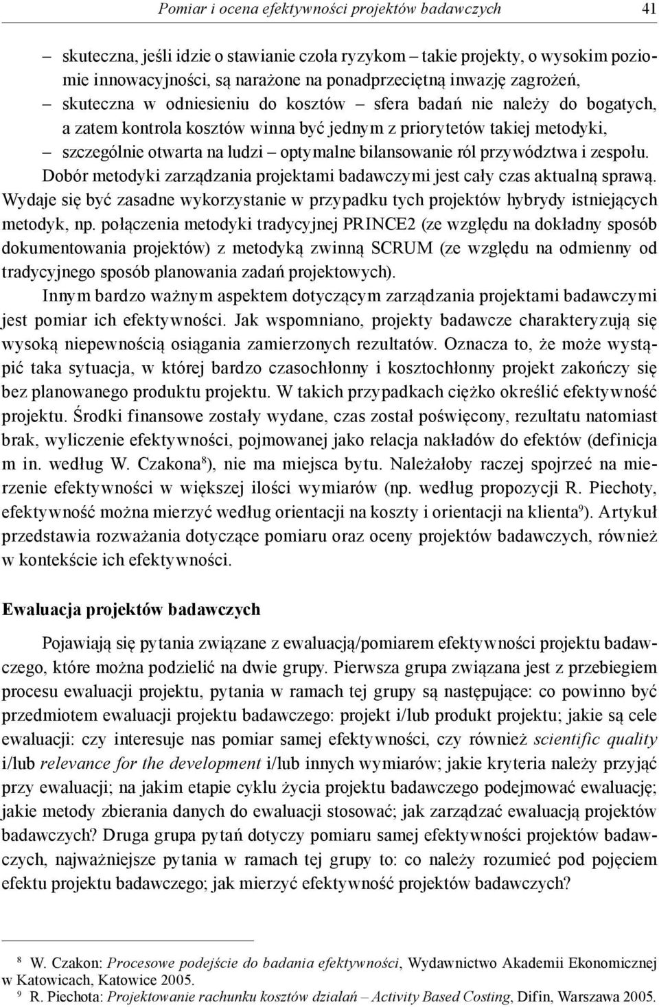 bilansowanie ról przywództwa i zespołu. Dobór metodyki zarządzania projektami badawczymi jest cały czas aktualną sprawą.