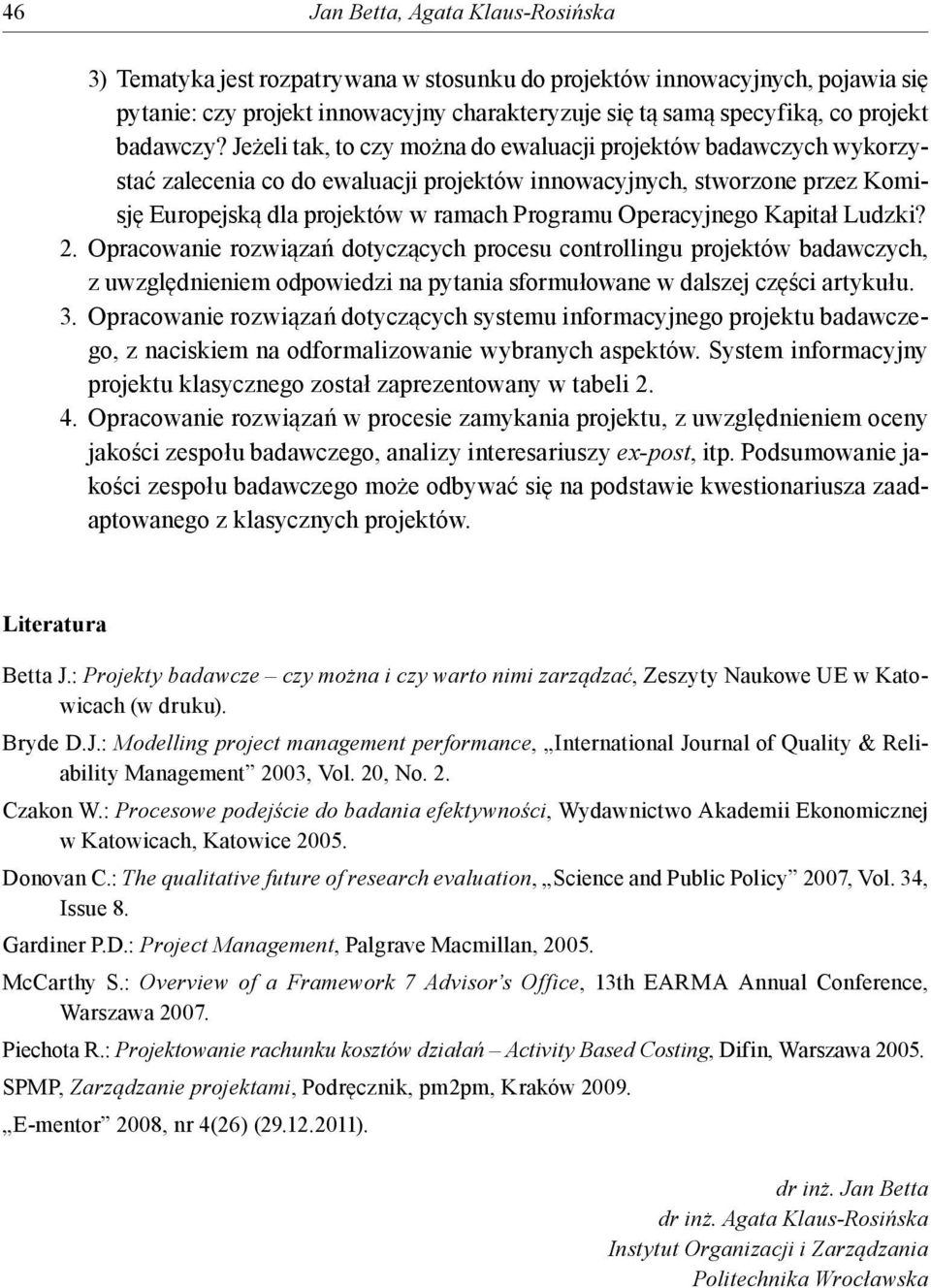 Jeżeli tak, to czy można do ewaluacji projektów badawczych wykorzystać zalecenia co do ewaluacji projektów innowacyjnych, stworzone przez Komisję Europejską dla projektów w ramach Programu