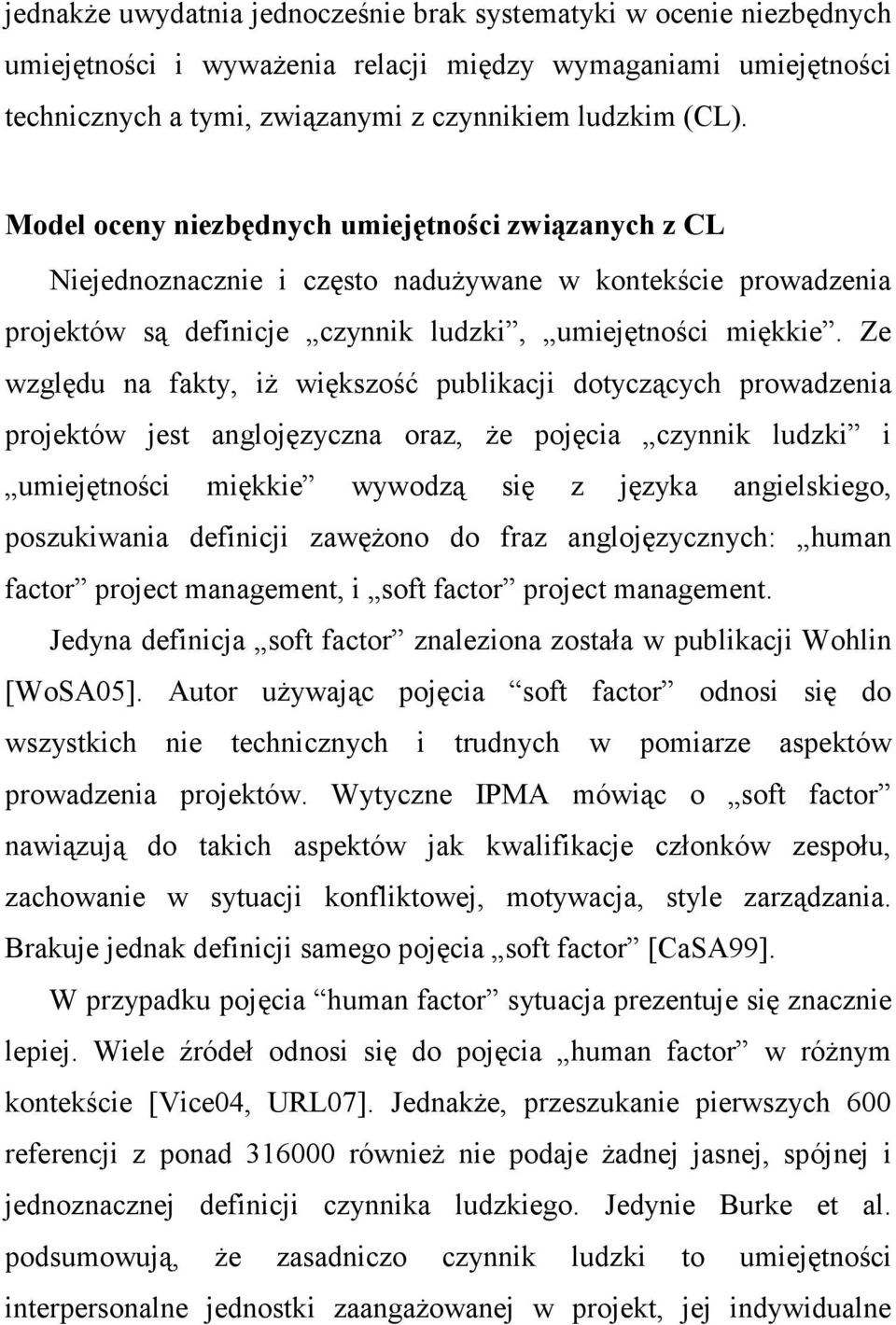 Ze względu na fakty, iŝ większość publikacji dotyczących prowadzenia projektów jest anglojęzyczna oraz, Ŝe pojęcia czynnik ludzki i umiejętności miękkie wywodzą się z języka angielskiego,