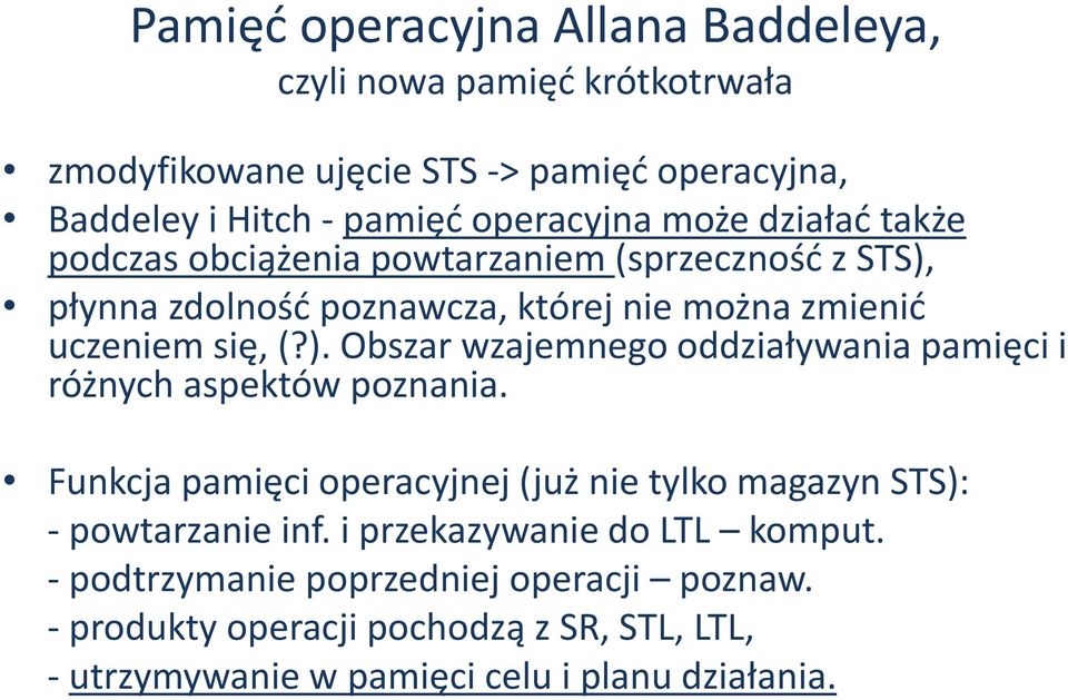 Funkcja pamięci operacyjnej (już nie tylko magazyn STS): - powtarzanie inf. i przekazywanie do LTL komput. - podtrzymanie poprzedniej operacji poznaw.