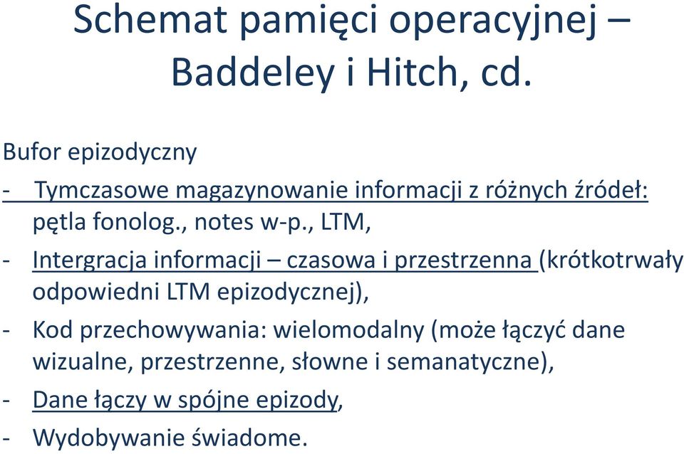 , LTM, - Intergracja informacji czasowa i przestrzenna (krótkotrwały odpowiedni LTM epizodycznej), -