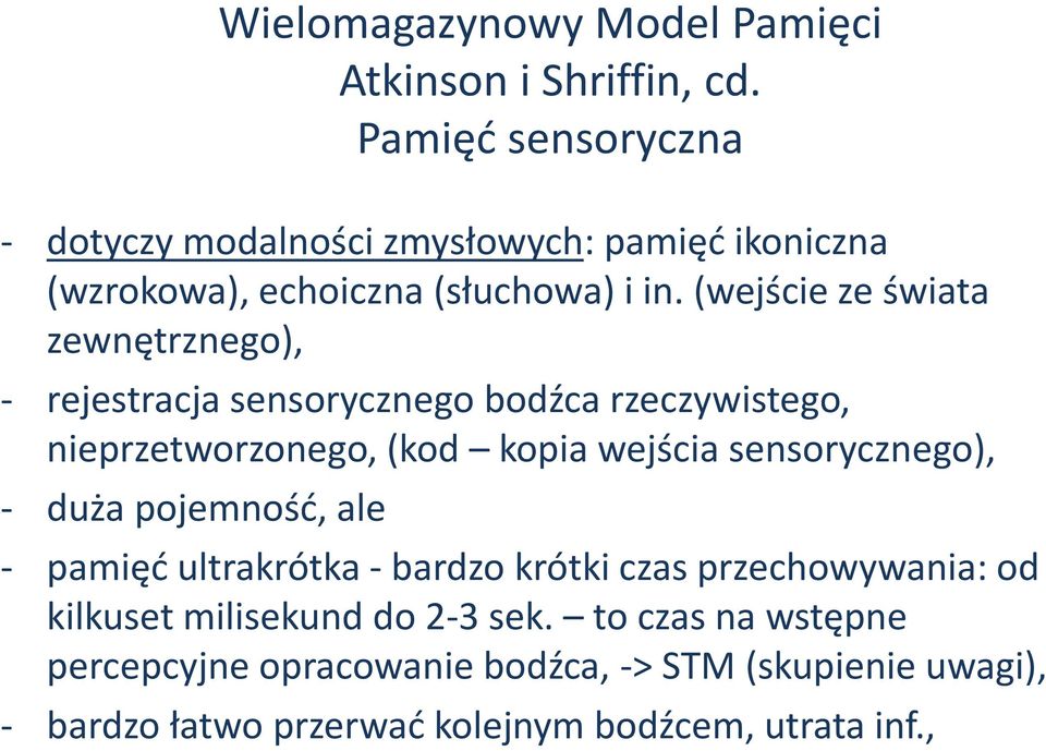 (wejście ze świata zewnętrznego), - rejestracja sensorycznego bodźca rzeczywistego, nieprzetworzonego, (kod kopia wejścia