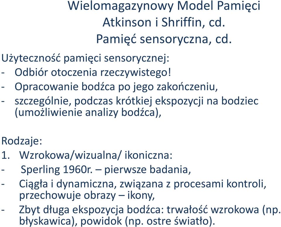 - Opracowanie bodźca po jego zakończeniu, - szczególnie, podczas krótkiej ekspozycji na bodziec (umożliwienie analizy bodźca),