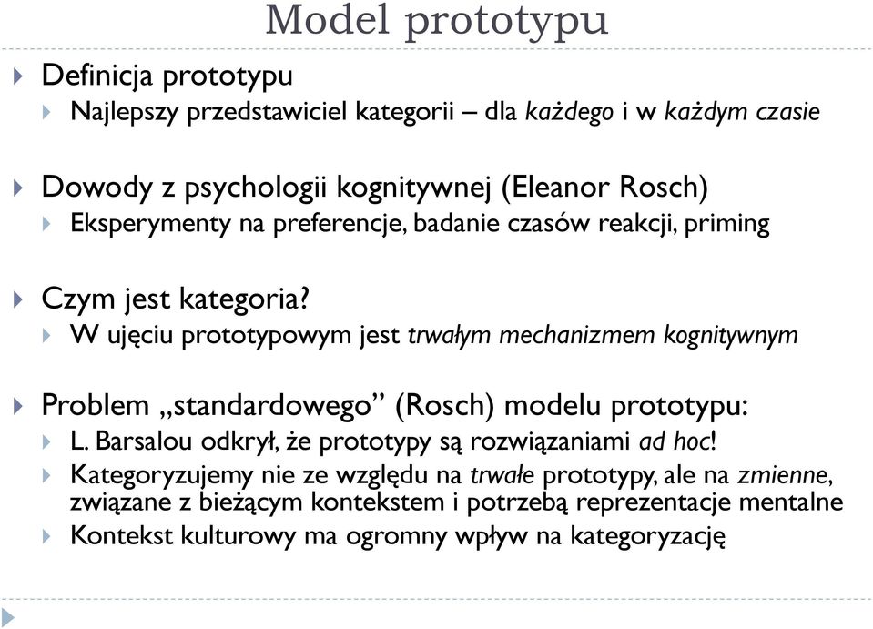 W ujęciu prototypowym jest trwałym mechanizmem kognitywnym Problem standardowego (Rosch) modelu prototypu: L.