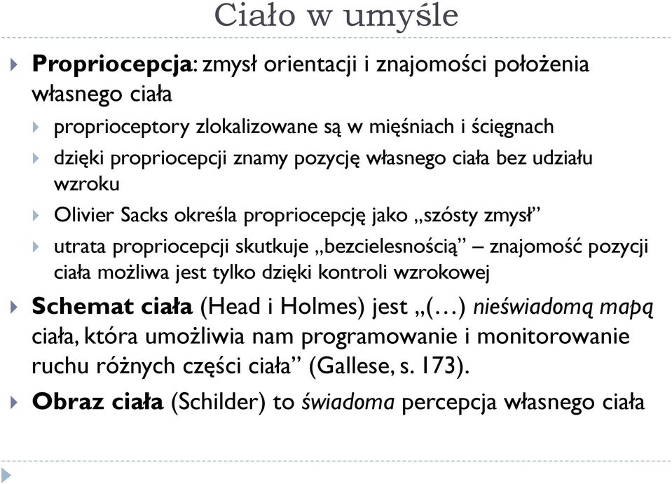 bezcielesnością znajomość pozycji ciała możliwa jest tylko dzięki kontroli wzrokowej Schemat ciała (Head i Holmes) jest ( ) nieświadomą mapą ciała,