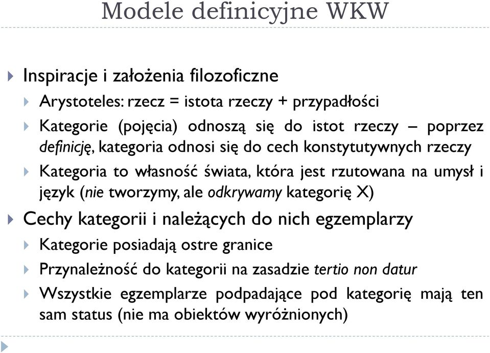 i język (nie tworzymy, ale odkrywamy kategorię X) Cechy kategorii i należących do nich egzemplarzy Kategorie posiadają ostre granice