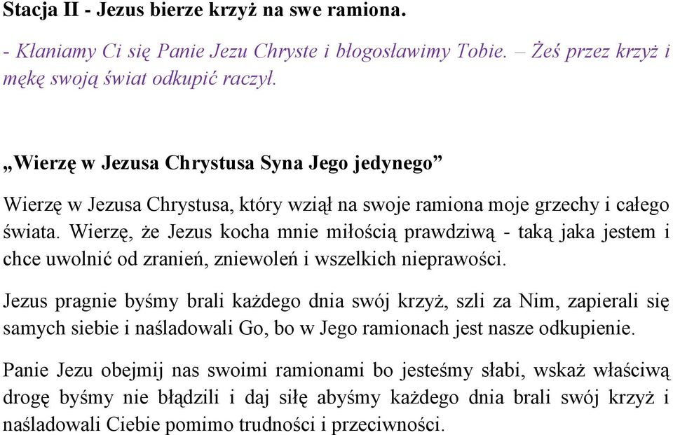 Wierzę, że Jezus kocha mnie miłością prawdziwą - taką jaka jestem i chce uwolnić od zranień, zniewoleń i wszelkich nieprawości.