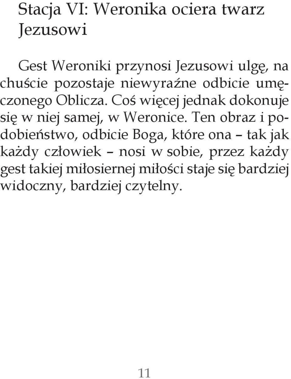 Coś więcej jednak dokonuje się w niej samej, w Weronice.