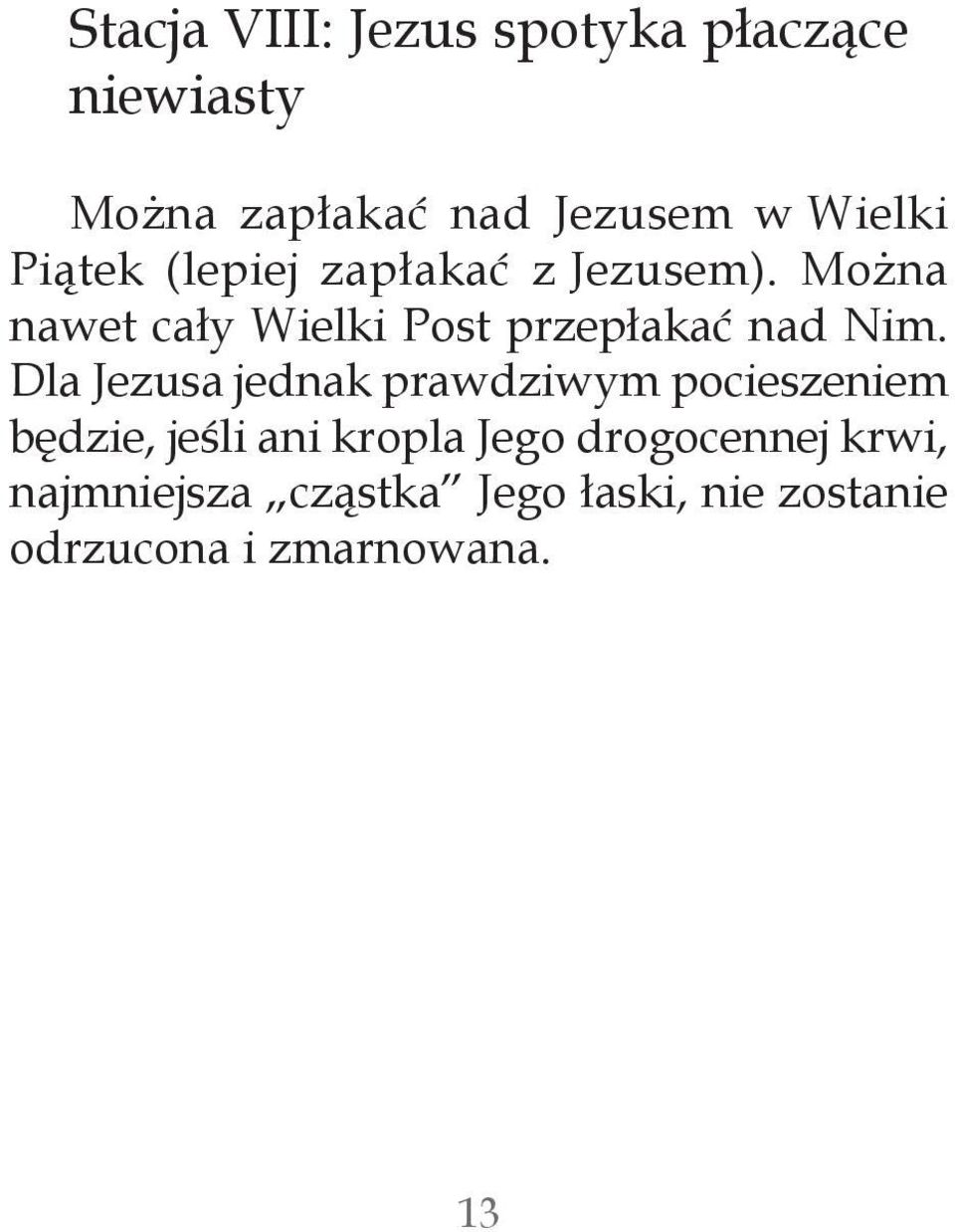 Można nawet cały Wielki Post przepłakać nad Nim.