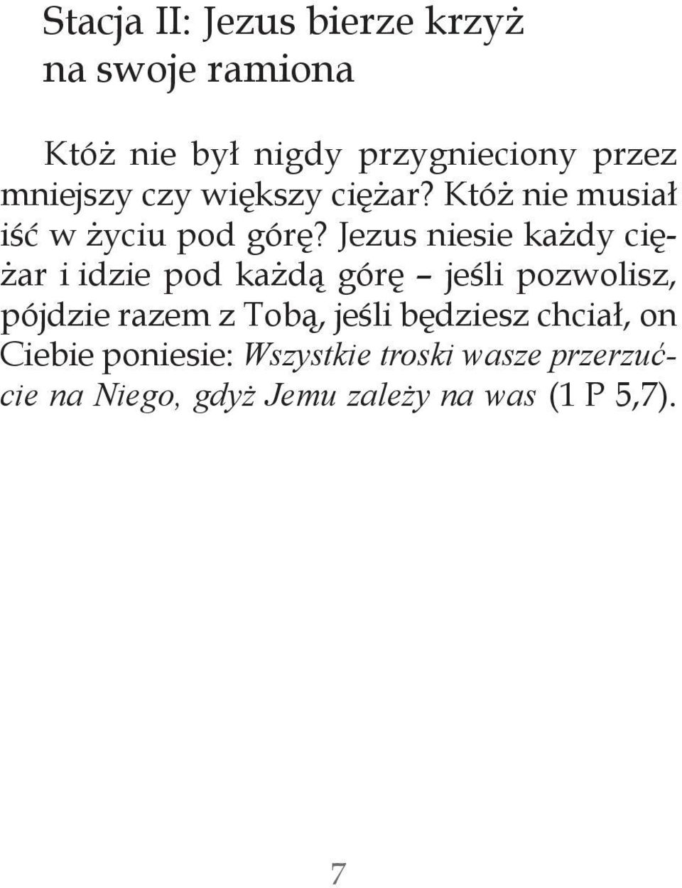 Jezus niesie każdy ciężar i idzie pod każdą górę jeśli pozwolisz, pójdzie razem z Tobą,