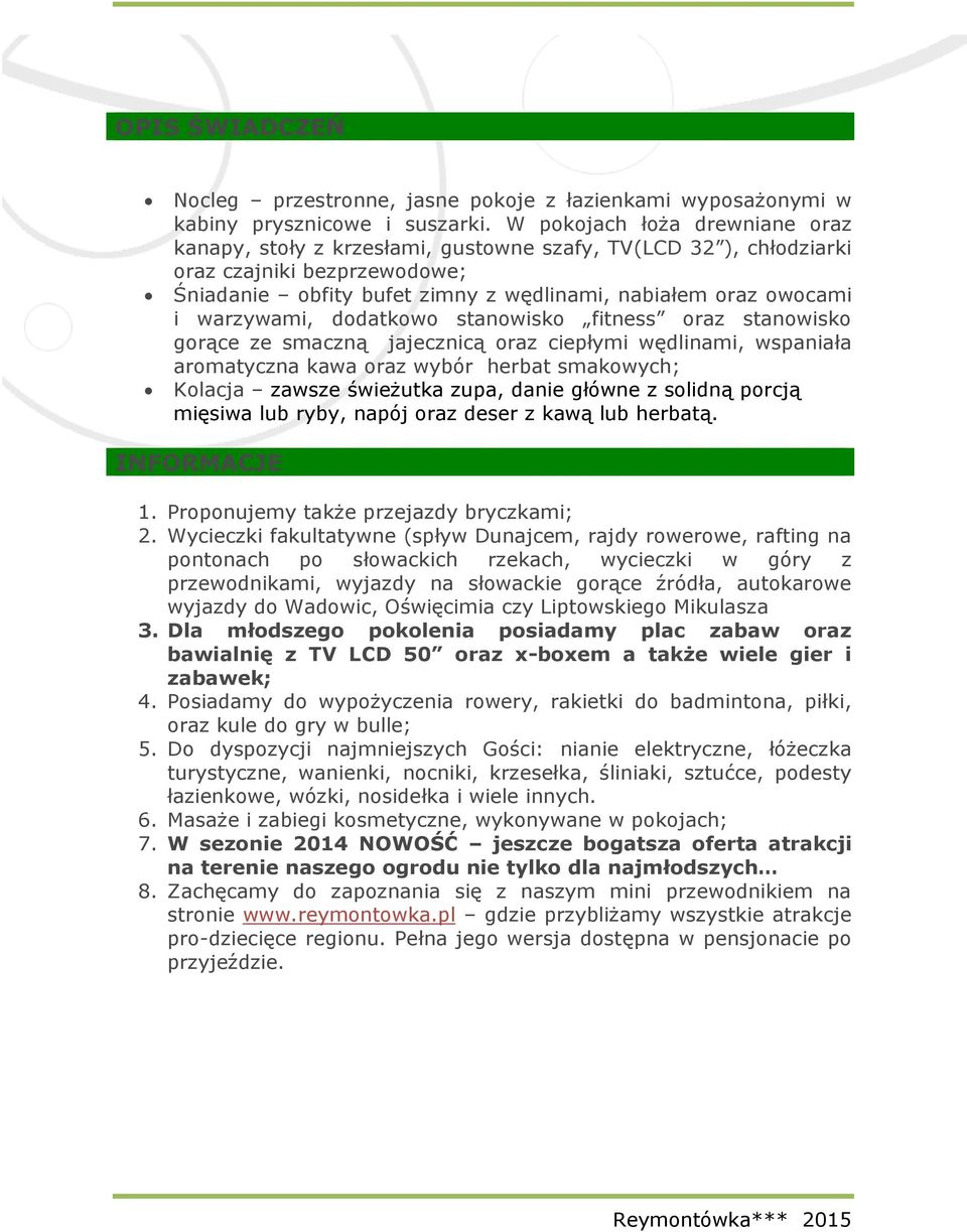 warzywami, dodatkowo stanowisko fitness oraz stanowisko gorące ze smaczną jajecznicą oraz ciepłymi wędlinami, wspaniała aromatyczna kawa oraz wybór herbat smakowych; Kolacja zawsze świeżutka zupa,