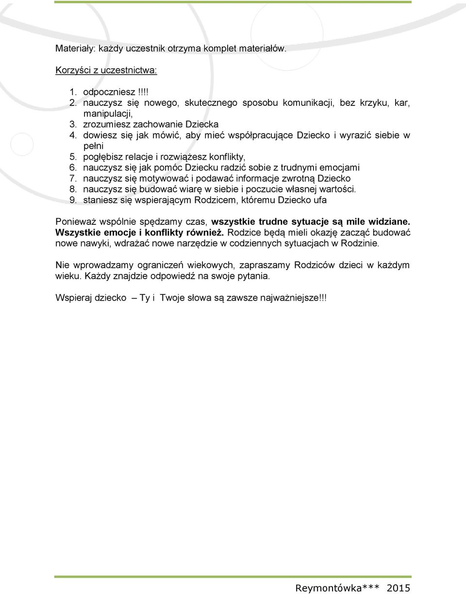 nauczysz się jak pomóc Dziecku radzić sobie z trudnymi emocjami 7. nauczysz się motywować i podawać informacje zwrotną Dziecko 8. nauczysz się budować wiarę w siebie i poczucie własnej wartości. 9.