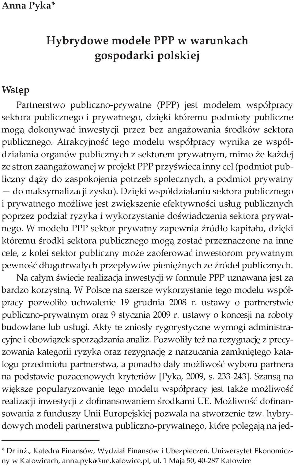 Atrakcyjność tego modelu współpracy wynika ze współdziałania organów publicznych z sektorem prywatnym, mimo że każdej ze stron zaangażowanej w projekt PPP przyświeca inny cel (podmiot publiczny dąży