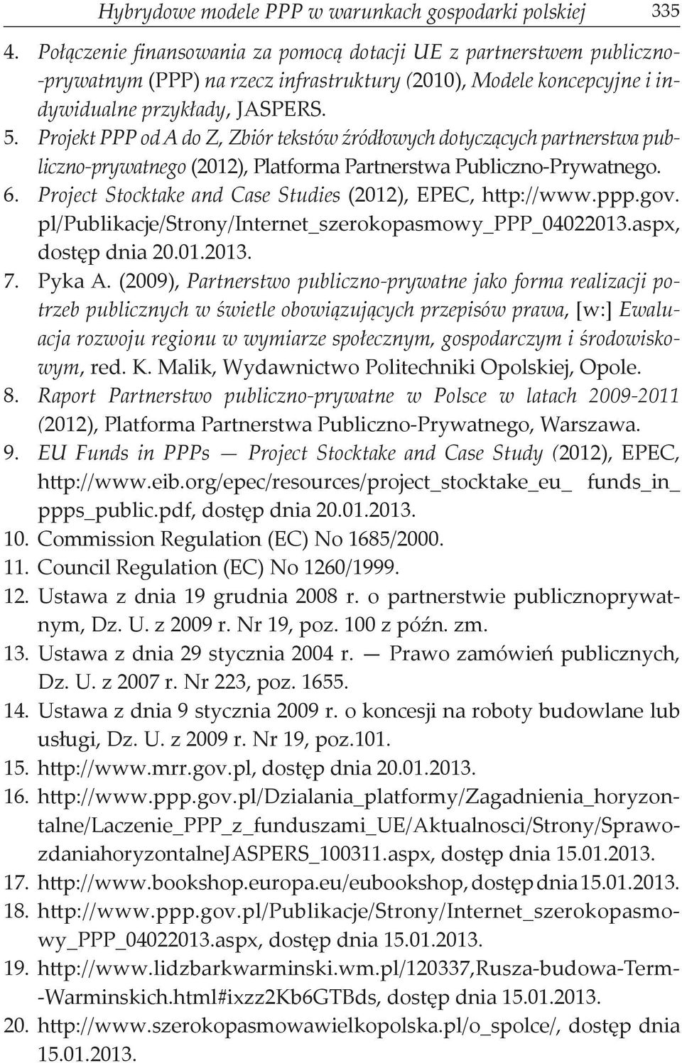 Projekt PPP od A do Z, Zbiór tekstów źródłowych dotyczących partnerstwa publiczno-prywatnego (2012), Platforma Partnerstwa Publiczno-Prywatnego. 6.