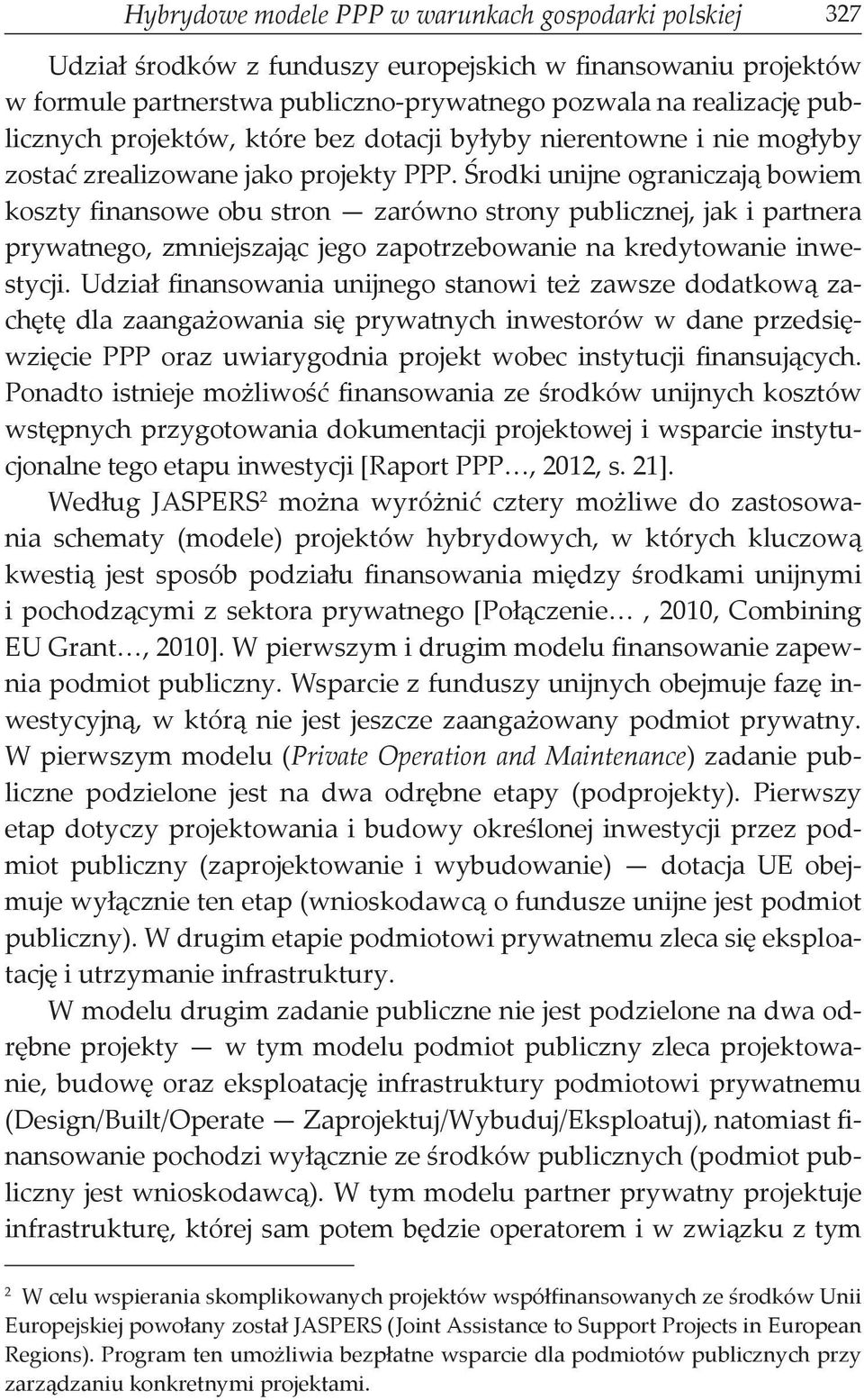 Środki unijne ograniczają bowiem koszty finansowe obu stron zarówno strony publicznej, jak i partnera prywatnego, zmniejszając jego zapotrzebowanie na kredytowanie inwestycji.