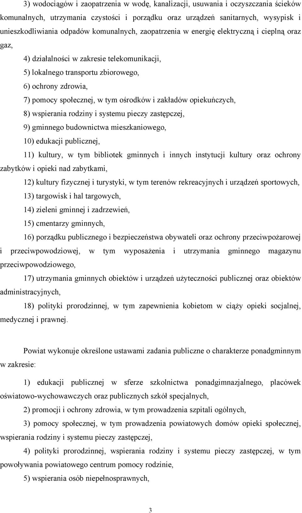 ośrodków i zakładów opiekuńczych, 8) wspierania rodziny i systemu pieczy zastępczej, 9) gminnego budownictwa mieszkaniowego, 10) edukacji publicznej, 11) kultury, w tym bibliotek gminnych i innych