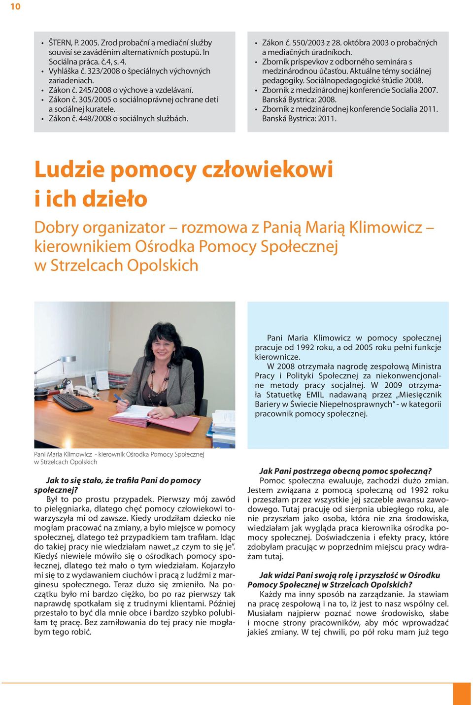 Ludzie pomocy człowiekowi i ich dzieło Zákon č. 550/2003 z 28. októbra 2003 o probačných a mediačných úradníkoch. Zborník príspevkov z odborného seminára s medzinárodnou účasťou.