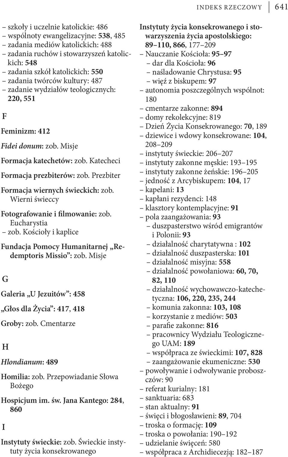 Prezbiter Formacja wiernych świeckich: zob. Wierni świeccy Fotografowanie i filmowanie: zob. Eucharystia zob. Kościoły i kaplice Fundacja Pomocy Humanitarnej Redemptoris Missio : zob.