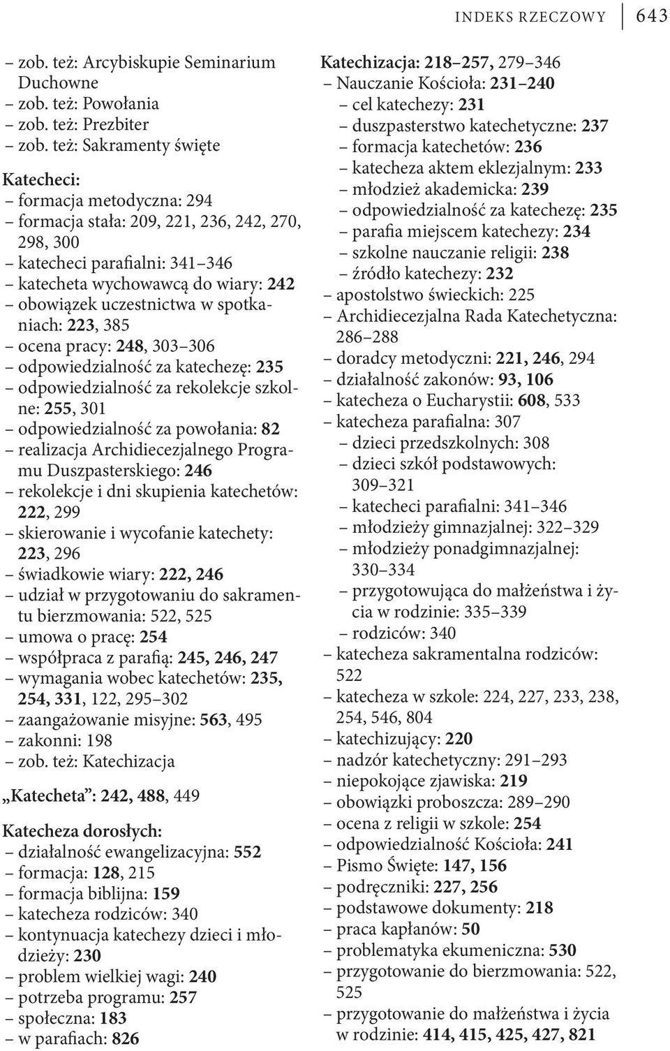 spotkaniach: 223, 385 ocena pracy: 248, 303 306 odpowiedzialność za katechezę: 235 odpowiedzialność za rekolekcje szkolne: 255, 301 odpowiedzialność za powołania: 82 realizacja Archidiecezjalnego