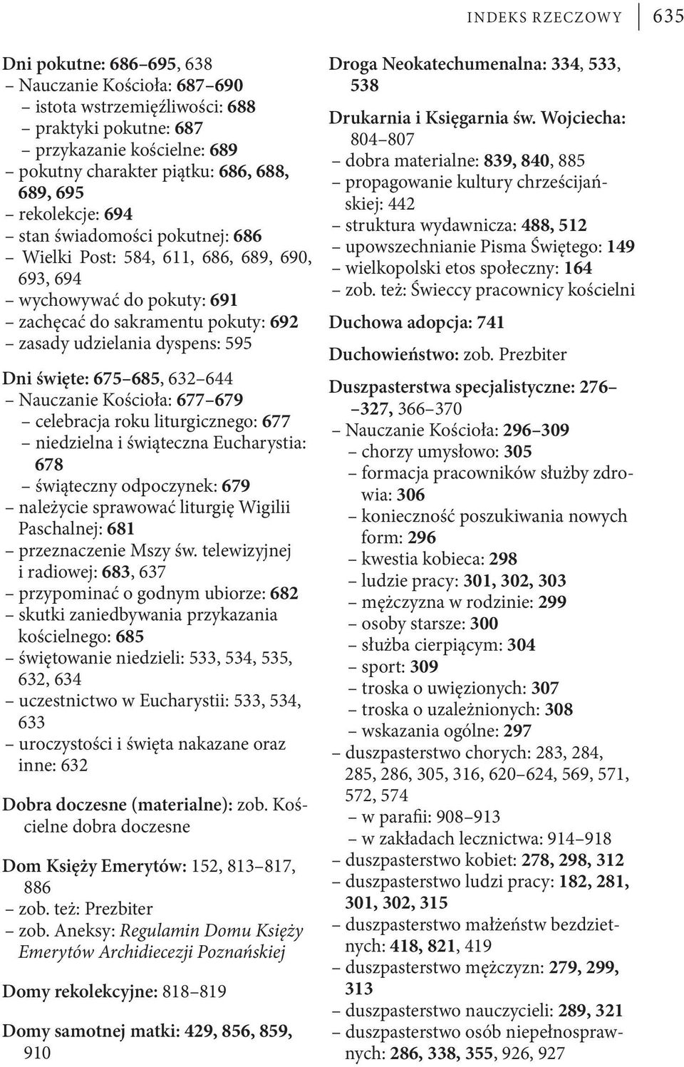 675 685, 632 644 Nauczanie Kościoła: 677 679 celebracja roku liturgicznego: 677 niedzielna i świąteczna Eucharystia: 678 świąteczny odpoczynek: 679 należycie sprawować liturgię Wigilii Paschalnej: