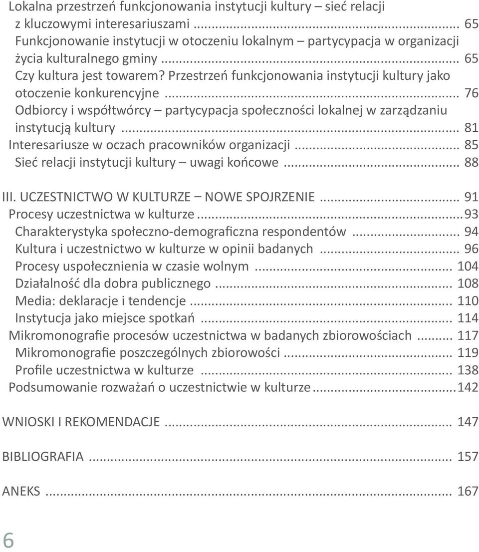 .. 76 Odbiorcy i współtwórcy partycypacja społeczności lokalnej w zarządzaniu instytucją kultury... 81 Interesariusze w oczach pracowników organizacji.