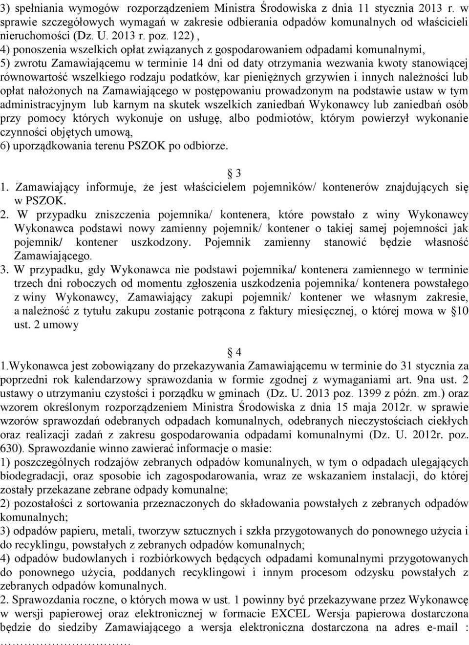 122), 4) ponoszenia wszelkich opłat związanych z gospodarowaniem odpadami komunalnymi, 5) zwrotu Zamawiającemu w terminie 14 dni od daty otrzymania wezwania kwoty stanowiącej równowartość wszelkiego