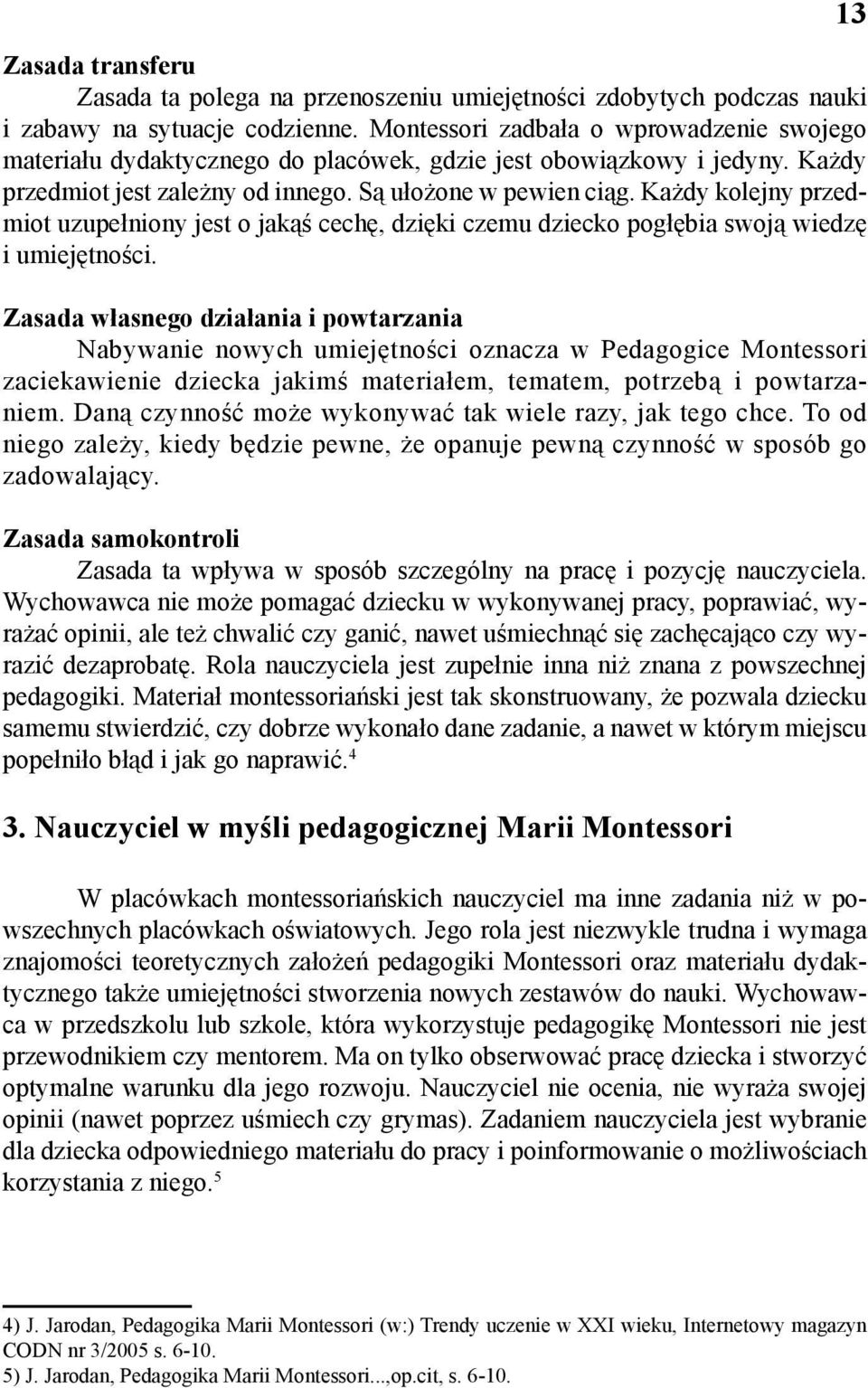 Każdy kolejny przedmiot uzupełniony jest o jakąś cechę, dzięki czemu dziecko pogłębia swoją wiedzę i umiejętności.