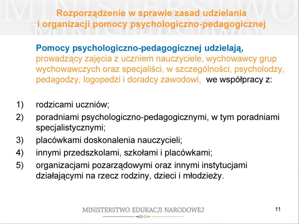 poradniami psychologiczno-pedagogicznymi, w tym poradniami specjalistycznymi; 3) placówkami doskonalenia nauczycieli; 4) innymi