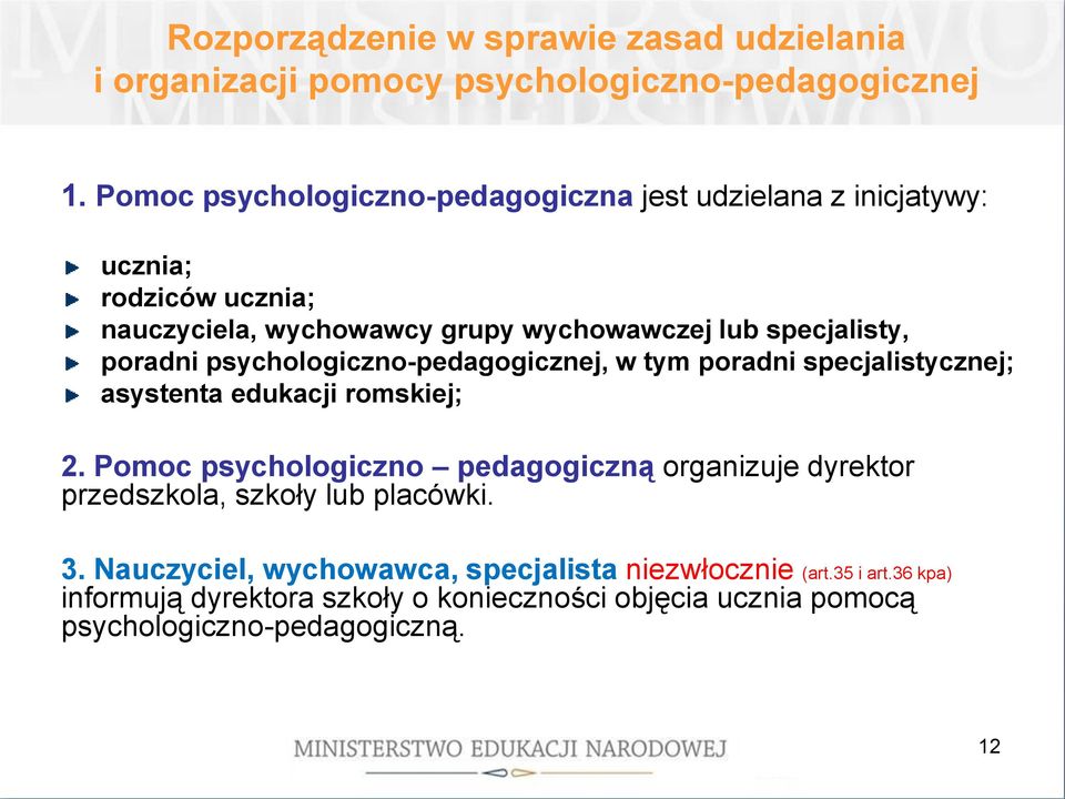 romskiej; 2. Pomoc psychologiczno pedagogiczną organizuje dyrektor przedszkola, szkoły lub placówki. 3.