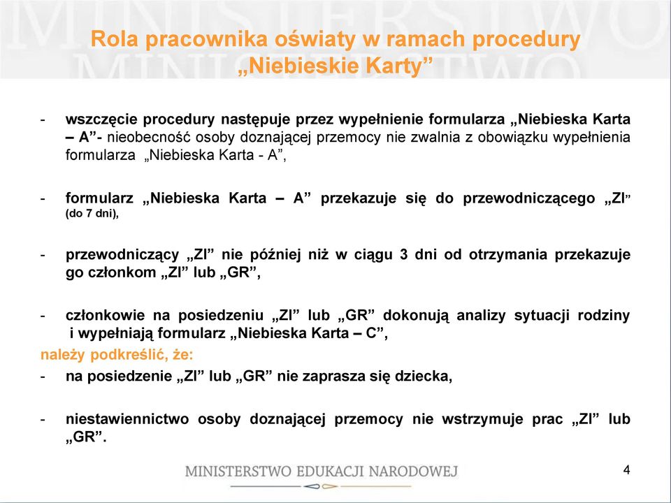 przewodniczący ZI nie później niż w ciągu 3 dni od otrzymania przekazuje go członkom ZI lub GR, - członkowie na posiedzeniu ZI lub GR dokonują analizy sytuacji rodziny i