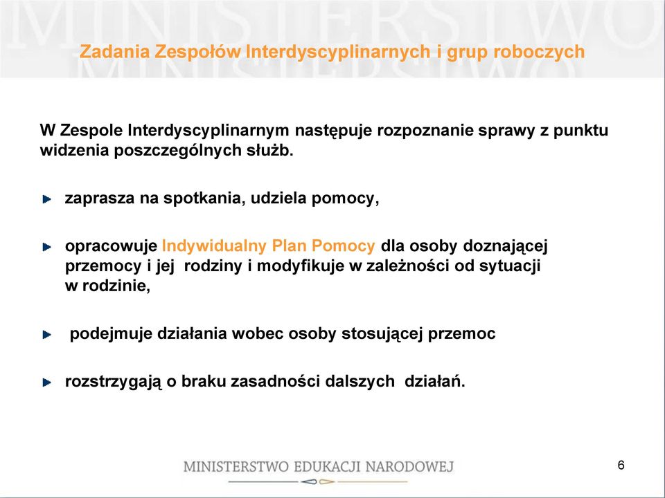 zaprasza na spotkania, udziela pomocy, opracowuje Indywidualny Plan Pomocy dla osoby doznającej przemocy i