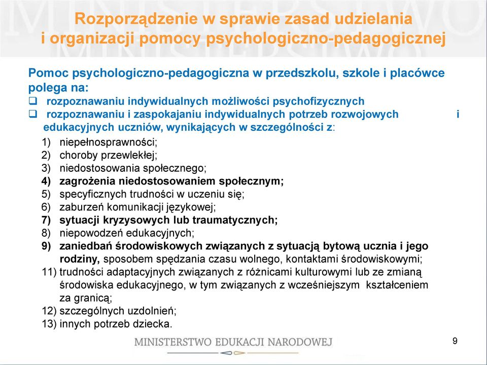 trudności w uczeniu się; 6) zaburzeń komunikacji językowej; 7) sytuacji kryzysowych lub traumatycznych; 8) niepowodzeń edukacyjnych; 9) zaniedbań środowiskowych związanych z sytuacją bytową ucznia i